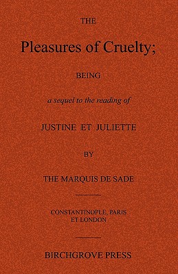 Coperta cărții 'The Pleasures of Cruelty; Being a sequel to the reading of Justine et Juliette by the Marquis de Sade - Anonymous'