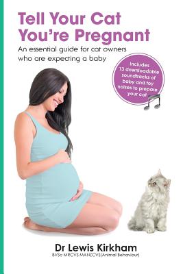 Tell Your Cat You're Pregnant: An Essential Guide for Cat Owners Who Are Expecting a Baby (Includes Downloadable MP3 Sounds) (CD Not Included) - Lewis Kirkham