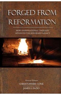 Coperta cărții 'Forged From Reformation: How Dispensational Thought Advances the Reformed Legacy - Christopher Cone'
