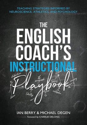 The English Coach's Instructional Playbook: Classroom Strategies Informed by Neuroscience, Athletics, and Psychology - Michael Edward Degen