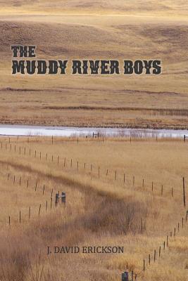The Muddy River Boys: Dakota Tales - J. David Erickson