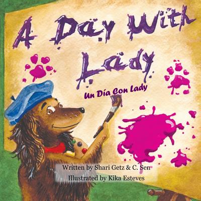 A Day With Lady: A Day With Lady/Un Dia Con Lady, a picture book in English and Spanish - C. Sen
