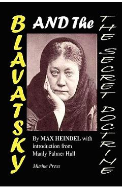 Blavatsky and the Secret Doctrine - Max Heindel