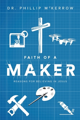 Faith Of A Maker - Phillip Mckerrow
