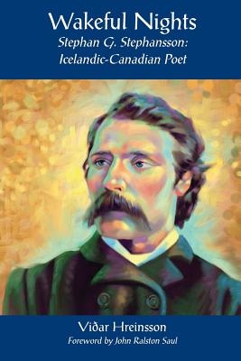 Wakeful Nights Stephan G. Stephansson: Icelandic-Canadian Poet - Vidar Hreinsson