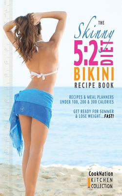 The Skinny 5: 2 Bikini Diet Recipe Book: Recipes & Meal Planners Under 100, 200 & 300 Calories. Get Ready for Summer & Lose Weight.. - Cooknation