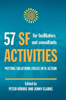 57 SF Activities for Facilitators and Consultants - Peter Rohrig