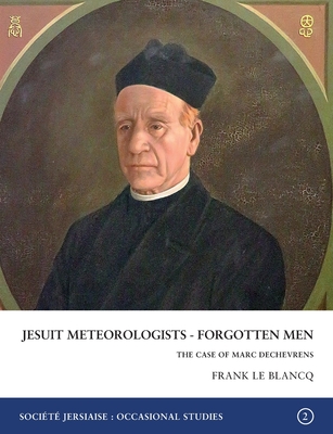 Coperta cărții 'Jesuit Meteorologists - Forgotten Men: The Case of Marc Dechevrens First Director of the Maison St Louis Observatory,'