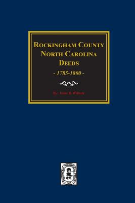 Coperta cărții 'Rockingham County, North Carolina Deeds, 1785-1800. - Irene Webster'
