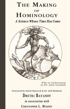 Coperta cărții 'The Making of Hominology: A Science Whose Time Has Come - Dmitri Bayanov'