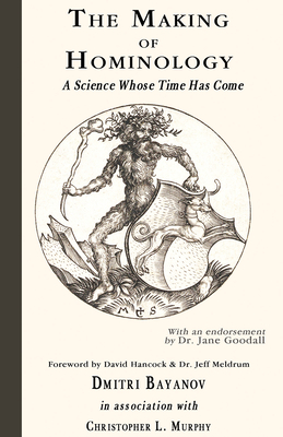 Coperta cărții 'The Making of Hominology: A Science Whose Time Has Come - Dmitri Bayanov'