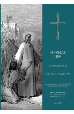 Coperta cărții 'Eternal Life: Christ Living In Us - Willem J. Ouweneel'