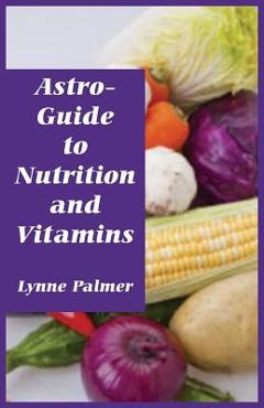 Coperta cărții 'Astro-Guide to Nutrition and Vitamins - Lynne Palmer'
