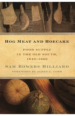 Coperta cărții 'Hog Meat and Hoecake: Food Supply in the Old South, 1840-1860 - Sam Bowers Hilliard'