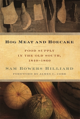 Hog Meat and Hoecake: Food Supply in the Old South, 1840-1860 - Sam Bowers Hilliard