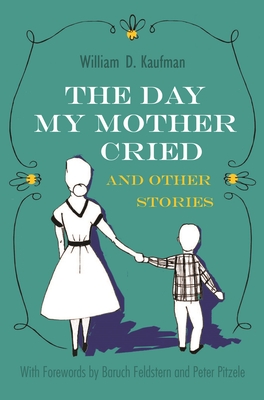 The Day My Mother Cried and Other Stories - William Kaufman