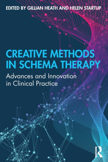 Creative Methods in Schema Therapy: Advances and Innovation in Clinical Practice - Gillian Heath