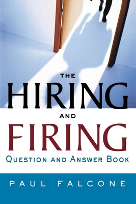 The Hiring and Firing Question and Answer Book - Paul Falcone