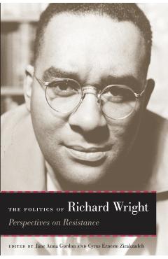 Coperta cărții 'The Politics of Richard Wright: Perspectives on Resistance - Jane Anna Gordon'