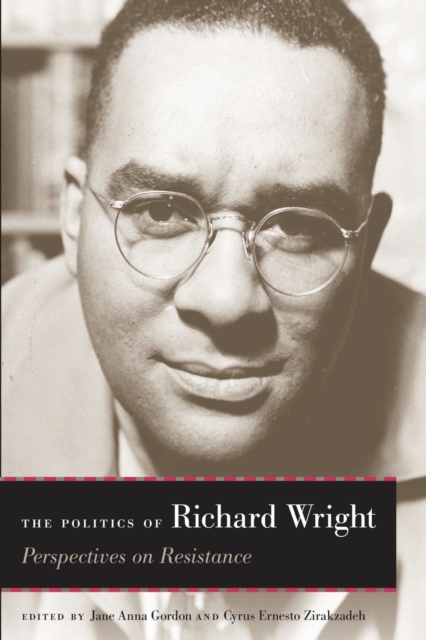 The Politics of Richard Wright: Perspectives on Resistance - Jane Anna Gordon