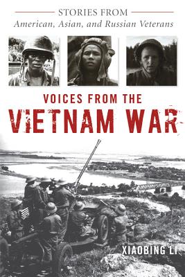 Voices from the Vietnam War: Stories from American, Asian, and Russian Veterans - Xiaobing Li