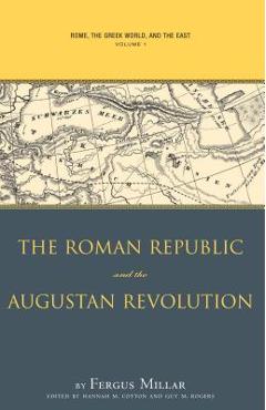 Coperta cărții 'Rome, the Greek World, and the East, Volume 1: The Roman Republic and the Augustan Revolution - Fergus Millar'
