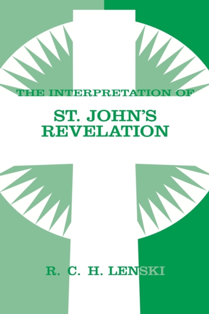 The Interpretation of St. John's Revelation - Richard C. H. Lenski