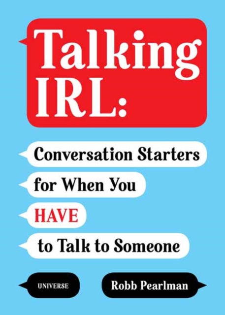 Talking Irl: Conversation Starters for When You Have to Talk to Someone - Robb Pearlman