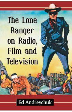 Poza produsului The Lone Ranger on Radio, Film and Television - Ed Andreychuk