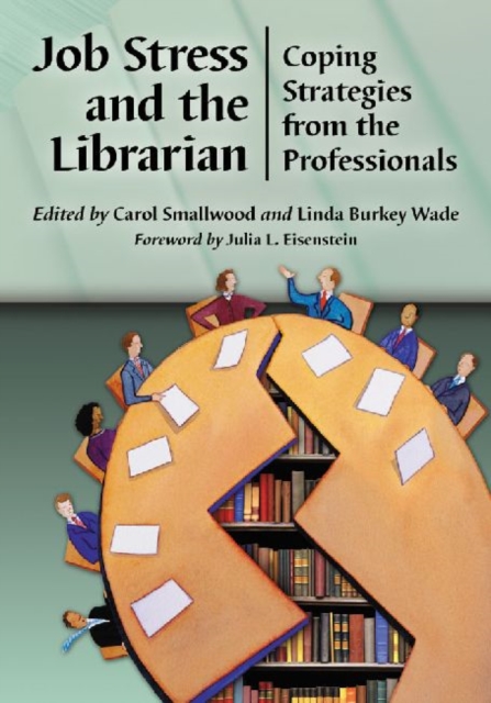 Job Stress and the Librarian: Coping Strategies from the Professionals - Carol Smallwood