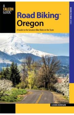 Coperta cărții 'Road Biking Oregon: A Guide To The Greatest Bike Rides In The State - Lizann Dunegan'