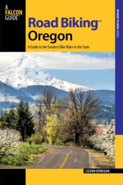 Road Biking Oregon: A Guide To The Greatest Bike Rides In The State - Lizann Dunegan