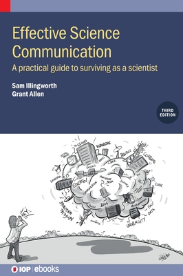 Effective Science Communication (Third Edition): A practical guide to surviving as a scientist - Sam Illingworth