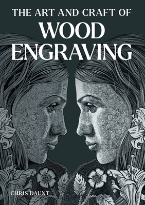 The Art and Craft of Wood Engraving - Chris Daunt