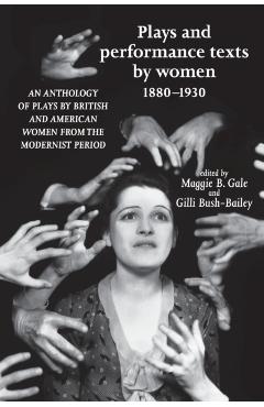 Coperta cărții 'Plays and Performance Texts by Women 1880-1930: An Anthology of Plays by British and American Women from the Modernist'