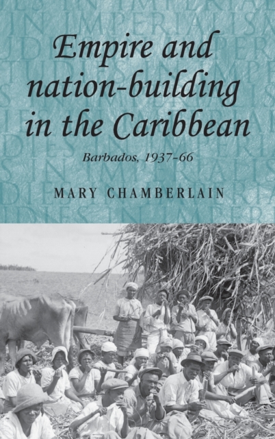 Empire and Nation-Building in the Caribbean: Barbados, 1937-66 - Mary Chamberlain