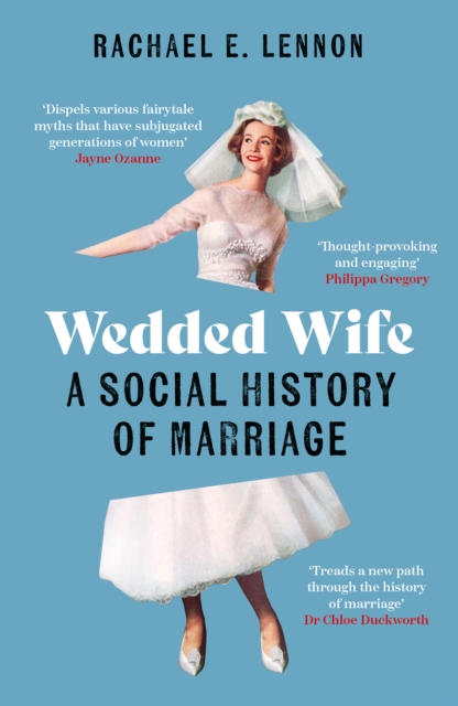 Wedded Wife: A Social History of Marriage - Rachael Lennon