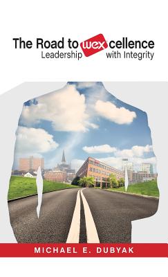 The Road to WEXcellence: Leadership with Integrity - Michael E. Dubyak