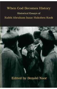 Coperta cărții 'When God Becomes History: Historical Essays of Rabbi Abraham Isaac Hakohen Kook - Bezalel Naor'