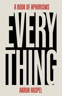 Poza produsului Everything: A Book of Aphorisms - Aaron Haspel