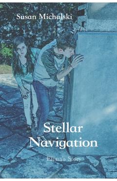 Coperta cărții 'Stellar Navigation: Elena's Story - Susan Michalski'