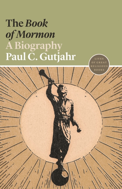 The Book of Mormon: A Biography - Paul C. Gutjahr