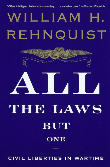 All the Laws but One: Civil Liberties in Wartime - William H. Rehnquist