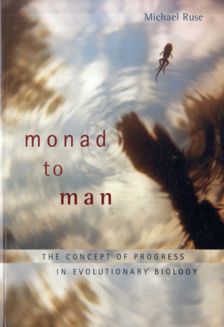 Monad to Man: The Concept of Progress in Evolutionary Biology - Michael Ruse