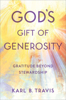 God's Gift of Generosity: Gratitude Beyond Stewardship - Karl B. Travis