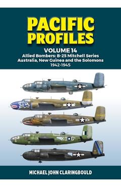 Coperta cărții 'Pacific Profiles Volume 14: Allied Bombers: B-25 Mitchell Series Australia, New Guinea and the Solomons 1942-1945 -'