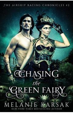 Poza produsului Chasing the Green Fairy: The Airship Racing Chronicles - Melanie Karsak