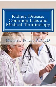 Coperta cărții 'Kidney Disease: Common Labs and Medical Terminology: The Patient's Perspective - Mathea Ford'