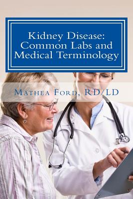 Coperta cărții 'Kidney Disease: Common Labs and Medical Terminology: The Patient's Perspective - Mathea Ford'