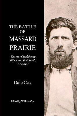 Coperta cărții 'The Battle Of Massard Prairie: The 1864 Confederate Attacks On Fort Smith, Arkansas - Dale Cox'